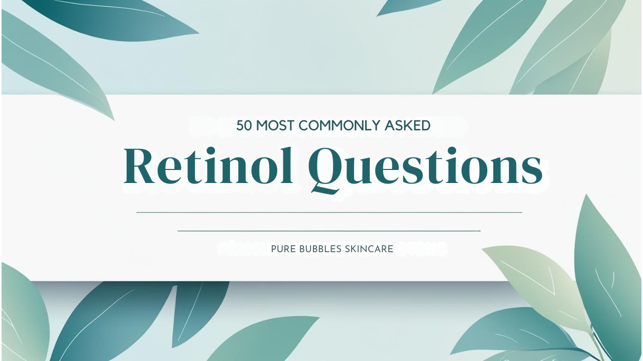 50 Most asked Complex Retinol Questions asked  – Pure Bubbles Skincare