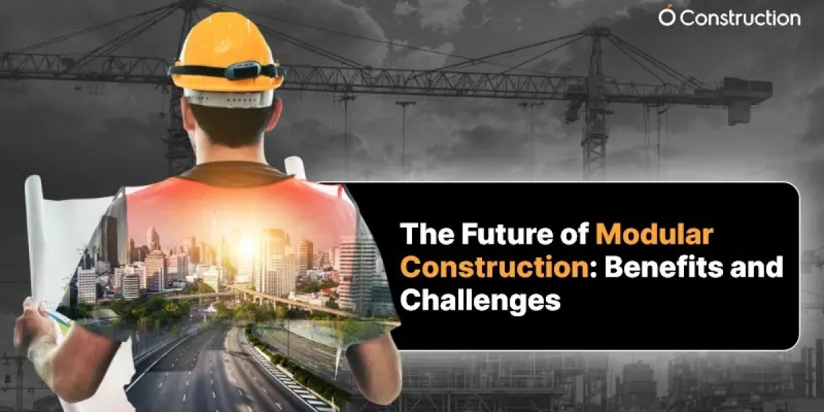 The Future of Modular Construction: Benefits and Challenges