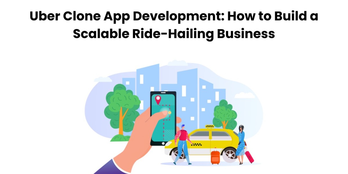 Uber Clone App Development: How to Build a Scalable Ride-Hailing Business