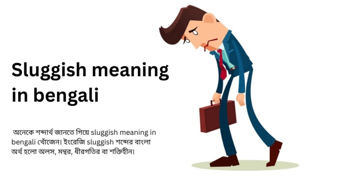 Sluggish Meaning in Bengali: শব্দটির অর্থ, ব্যবহার ও বিস্তারিত ব্যাখ্যা